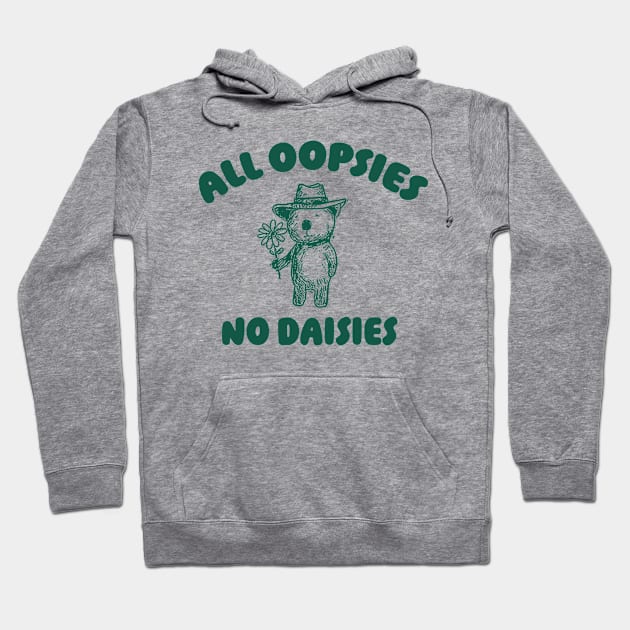 All Oopsies No Daisies, Bear Flower Shirt, Raccoon Sweatshirt, Cartoon Meme Hoodie by ILOVEY2K